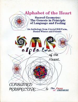 Alphabet Of The Heart; Sacred Geometry: The Genesis In Principle Of Language And Feeling; An Anthology From Crystal Hill Farm (Paperback)