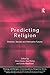 Predicting Religion: Christian, Secular and Alternative Futures (Theology and Religion in Interdisciplinary Perspective Series in Association with the BSA Sociology of Religion Study Group)