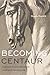 Becoming Centaur: Eighteenth-Century Masculinity and English Horsemanship (Animalibus: Of Animals and Cultures)