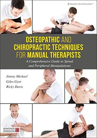 Osteopathic and Chiropractic Techniques for Manual Therapists: A Comprehensive Guide to Spinal and Peripheral Manipulations (Kindle Edition)