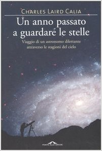 Un anno passato a guardare le stelle. Viaggio di un astronomo dilettante attraverso le stagioni del cielo (Paperback)