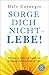 Sorge dich nicht - lebe! Neu by Dale Carnegie Sorge dich nicht - lebe! Neu by Dale Carnegie
