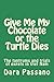 Give Me My Chocolate or the Turtle Dies