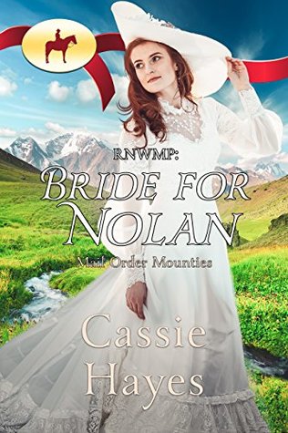 RNWMP: Bride for Nolan (Mail Order Mounties, #3)