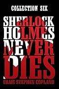 Sherlock Holmes Never Dies - Collection Six