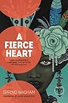 A Fierce Heart: Finding Strength, Courage, and Wisdom in Any Moment A Fierce Heart: Finding Strength, Courage, and Wisdom in Any Moment