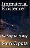 Immaterial Existence: No Map To Reality