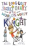The Long-Lost Secret Diary Of The World's Worst Knight by Tim Collins