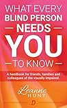 What Every Blind Person Needs YOU To Know by Leanne Hunt