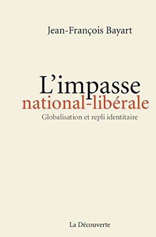 L'impasse national-libérale: Globalisation et repli identitaire (CAHIERS LIBRES) (French Edition)