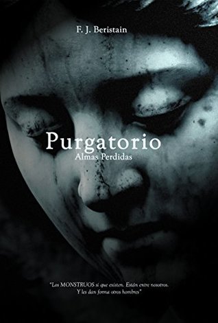 Portada de PURGATORIO: “Los MONSTRUOS sí que existen. Están entre nosotros. Y les dan forma otros hombres”, de F. J. Beristain