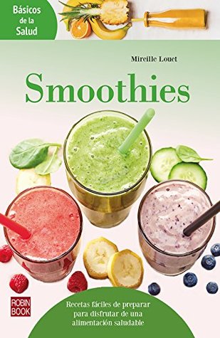 Smoothies: Recetas fáciles de preparar para disfrutar de una alimentación saludable (Básicos de la Salud) (Spanish Edition)