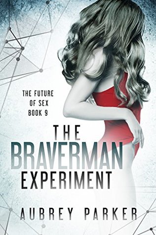 The Braverman Experiment (The Future of Sex Book 9)