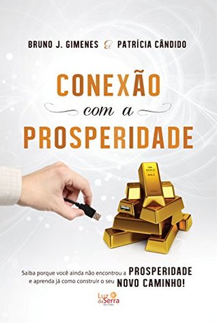 Conexão com a Prosperidade: Saiba porque você ainda não encontrou a prosperidade e aprenda já como construir o seu novo caminho (Portuguese Edition)