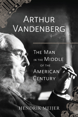 Arthur Vandenberg: The Man in the Middle of the American Century (Hardcover)