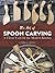 The Art of Spoon Carving: A Classic Craft for the Modern Kitchen (Dover Crafts: Woodworking)