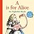 A is for Alice: An Alphabet Book