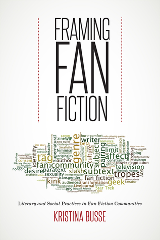 Framing Fan Fiction: Literary and Social Practices in Fan Fiction Communities (Paperback)