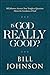 Is God Really Good?: Bill Johnson Answers Your Toughest Questions about the Goodness of God