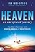 Heaven, an Unexpected Journey: One Man's Experience with Heaven, Angels, and the Afterlife (An NDE Collection)