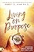 Living on Purpose: Knowing ...
