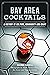 Bay Area Cocktails: A Histo...