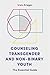 Counseling Transgender and Non-Binary Youth: The Essential Guide