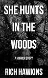 She Hunts in the Woods by Rich Hawkins