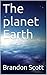 The planet Earth by Brandon Scott