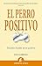 El perro positivo: Descubre el poder de ser positivo (Narrativa empresarial) (Spanish Edition)