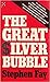 The Great Silver Bubble