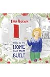This is the Home that Mum Built by Tara Hickman