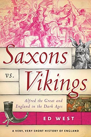 Saxons vs. Vikings: Alfred the Great and England in the Dark Ages (Kindle Edition)
