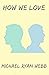 How We Love