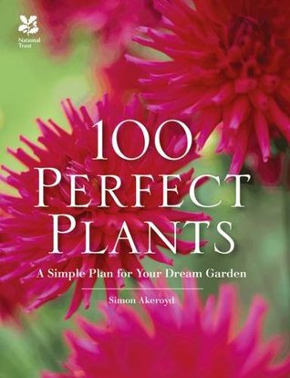 100 Perfect Plants: A Simple Plan for Your Dream Garden (Hardcover)