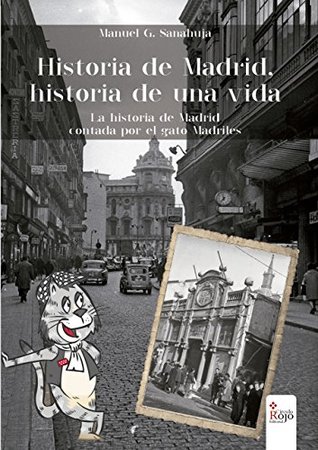 HISTORIA DE MADRID, HISTORIA DE UNA VIDA: La historia de Madrid contada por el Gato Madriles (Spanish Edition)