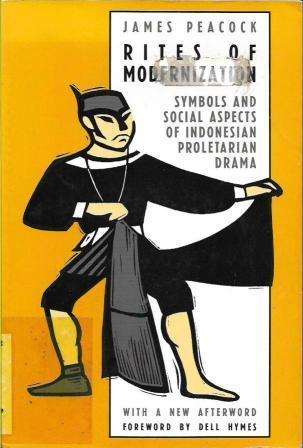 Rites of Modernization: Symbolic and Social Aspects of Indonesian Proletarian Drama (Symbolic Anthropology)
