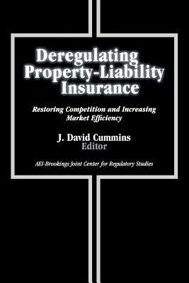 Deregulating Property-Liability Insurance: Restoring Competition and Increasing Market Efficiency