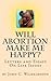 Will abortion make me happy?
