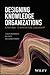 Designing Knowledge Organizations: A Pathway to Innovation Leadership