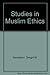 Studies in Muslim Ethics