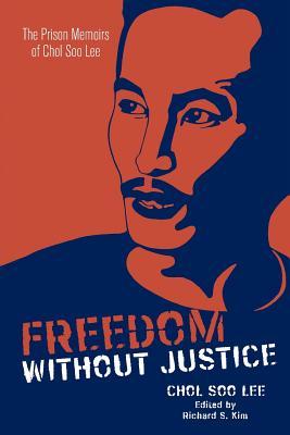Freedom without Justice: The Prison Memoirs of Chol Soo Lee (Intersections: Asian and Pacific American Transcultural Studies)