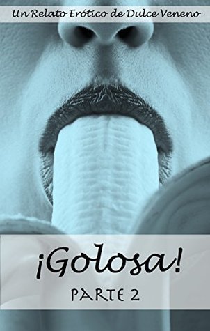¡Golosa! - Parte 2: Un Relato Erótico (Spanish Edition)