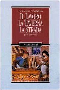 Il lavoro, la taverna, la strada: Scorci di Medioevo
