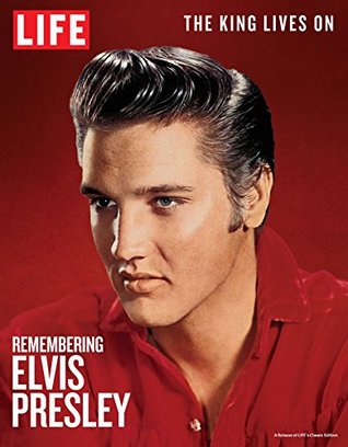LIFE Remembering Elvis Presley: The King Lives On (Kindle Edition)