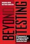 Beyond Testing: Seven Assessments of Students and Schools More Effective Than Standardized Tests Beyond Testing: Seven Assessments of Students and Schools More Effective Than Standardized Tests