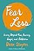 Fear Less: Living Beyond Fear, Anxiety, Anger, and Addiction
