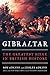 Gibraltar: The Greatest Siege in British History