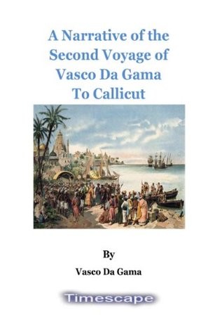A Narrative of the Second Voyage of Vasco Da Gama To Callicut, illustrated (Kindle Edition)