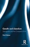 Gandhi and Liberalism: Satyagraha and the Conquest of Evil
